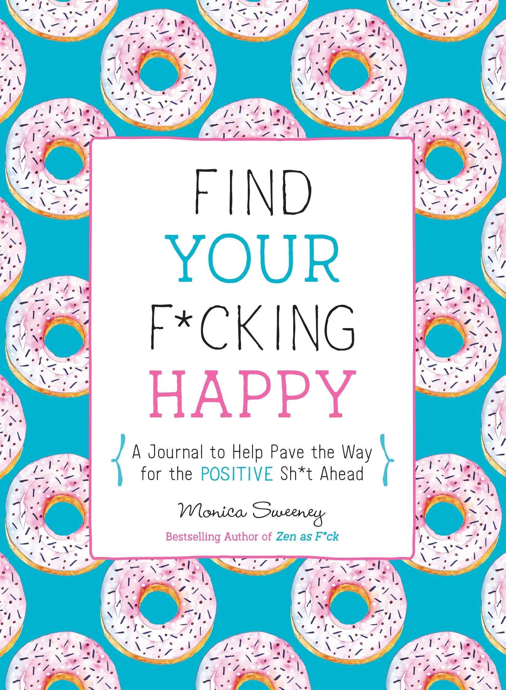 Find Your F*cking Happy: A Journal to Help Pave the Way for Positive Sh*t Ahead (Zen as F*ck Journals),New