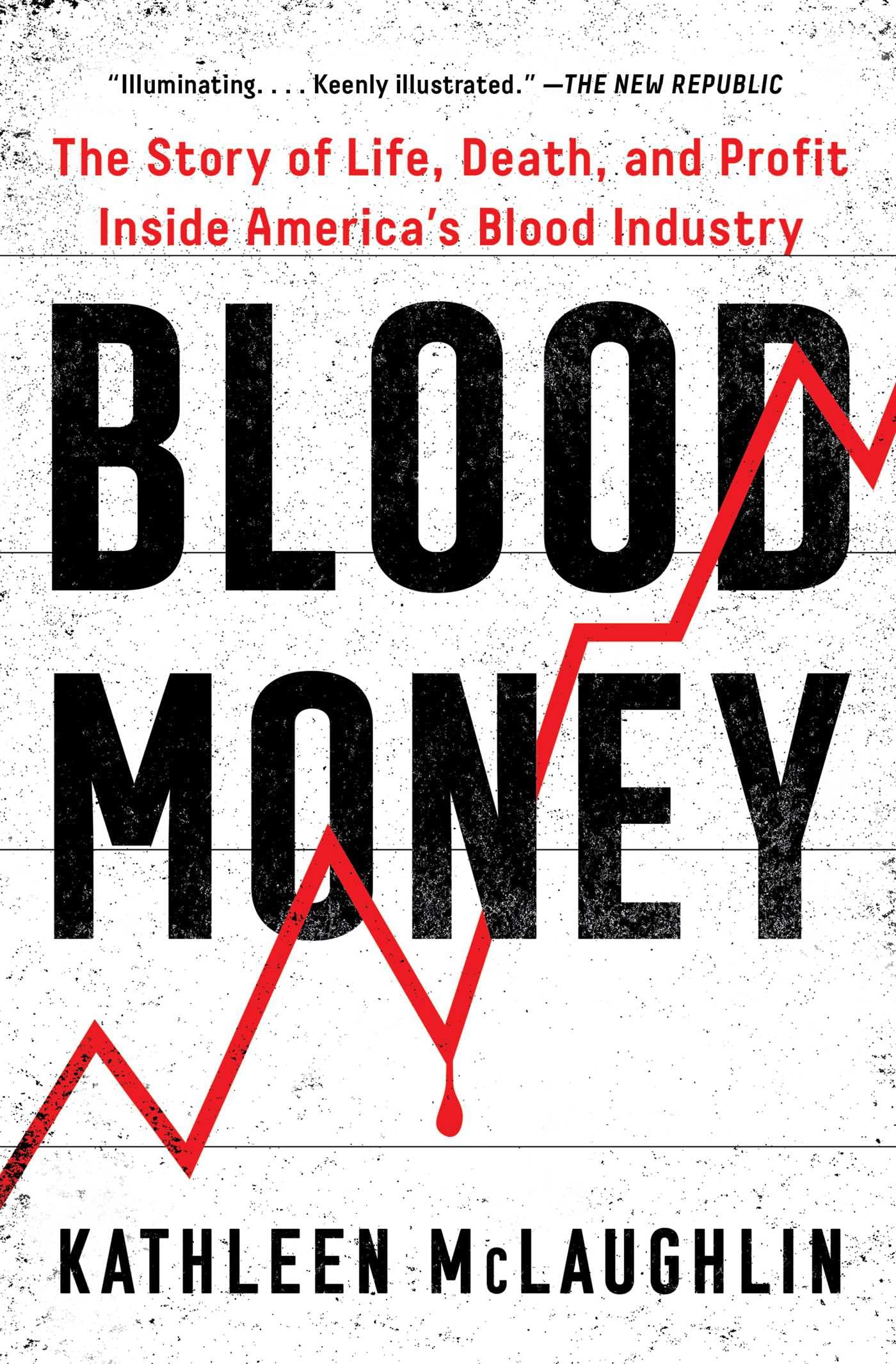 Blood Money: The Story of Life, Death, and Profit Inside America's Blood Industry,New