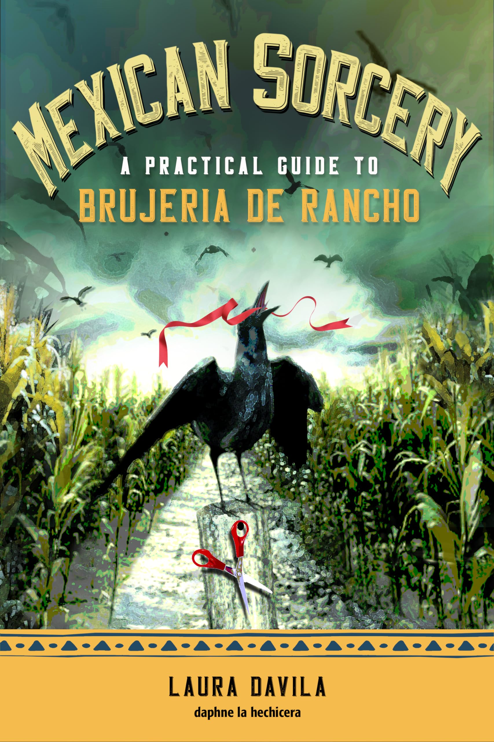 Mexican Sorcery: A Practical Guide to Brujeria de Rancho,New