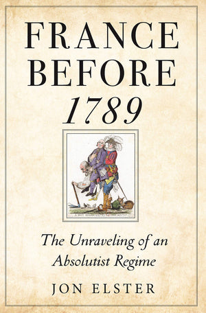 France Before 1789: The Unraveling Of An Absolutist Regime,Used