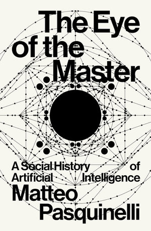 The Eye Of The Master: A Social History Of Artificial Intelligence,New