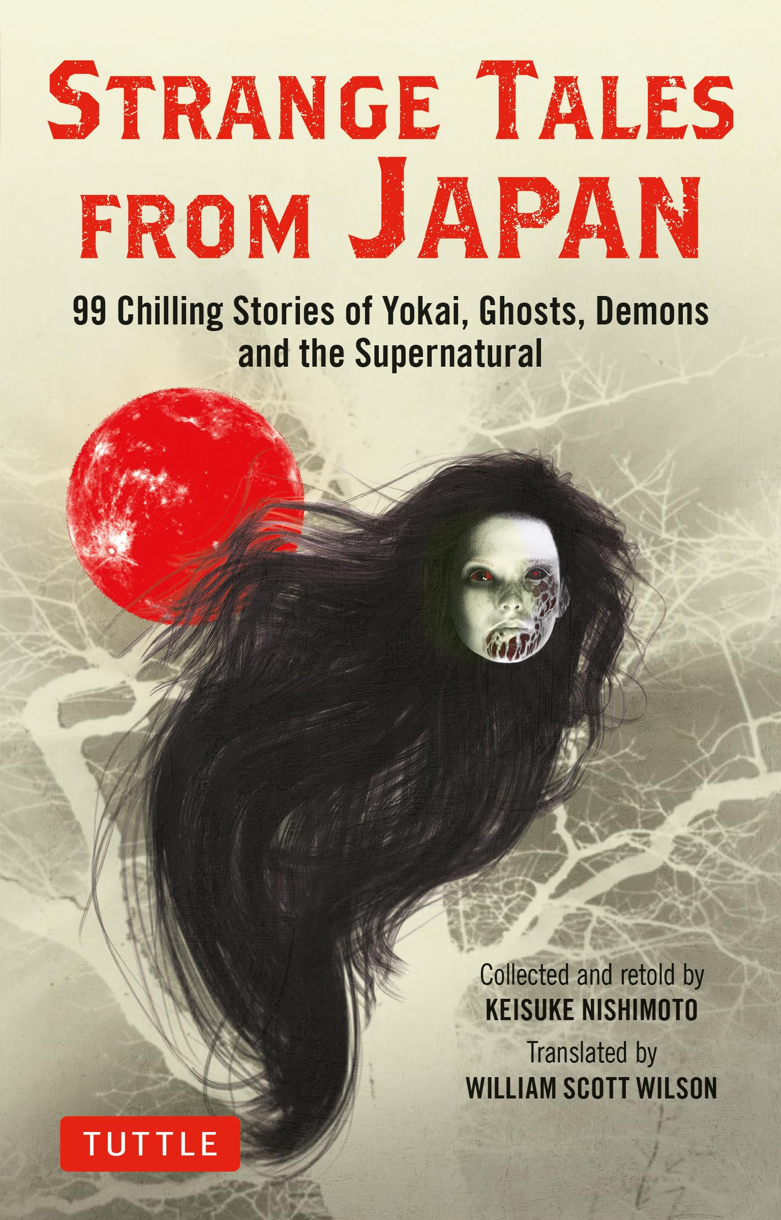 Strange Tales from Japan: 99 Chilling Stories of Yokai, Ghosts, Demons and the Supernatural,New