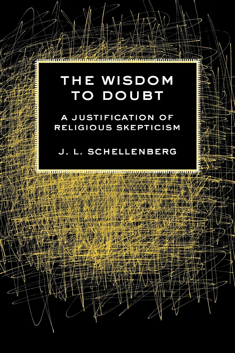 The Wisdom to Doubt: A Justification of Religious Skepticism,Used
