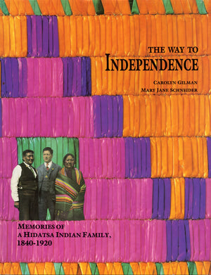 The Way to Independence: Memories of a Hidatsa Indian Family, 18401920 (Publications of the Minnesota Historical Society),Used