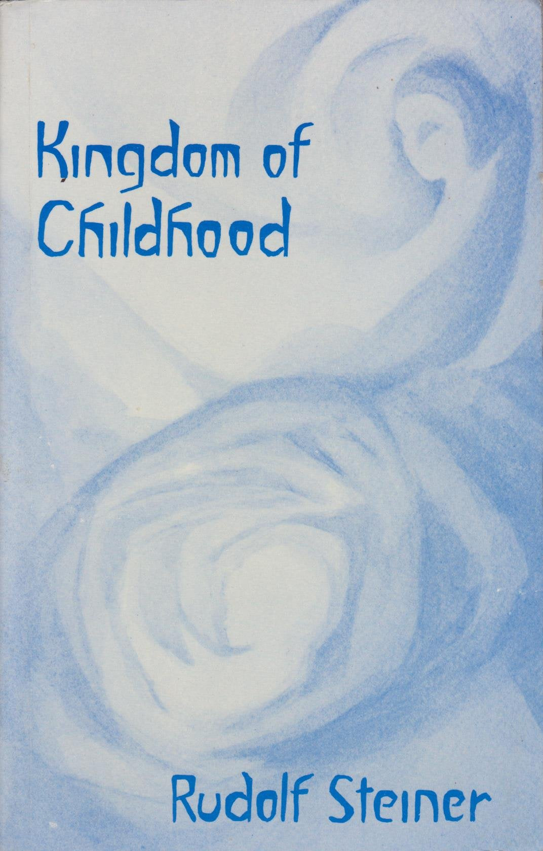 The kingdom of childhood: Seven lectures and answers to questions given in Torquay, 12th20th August, 1924,Used