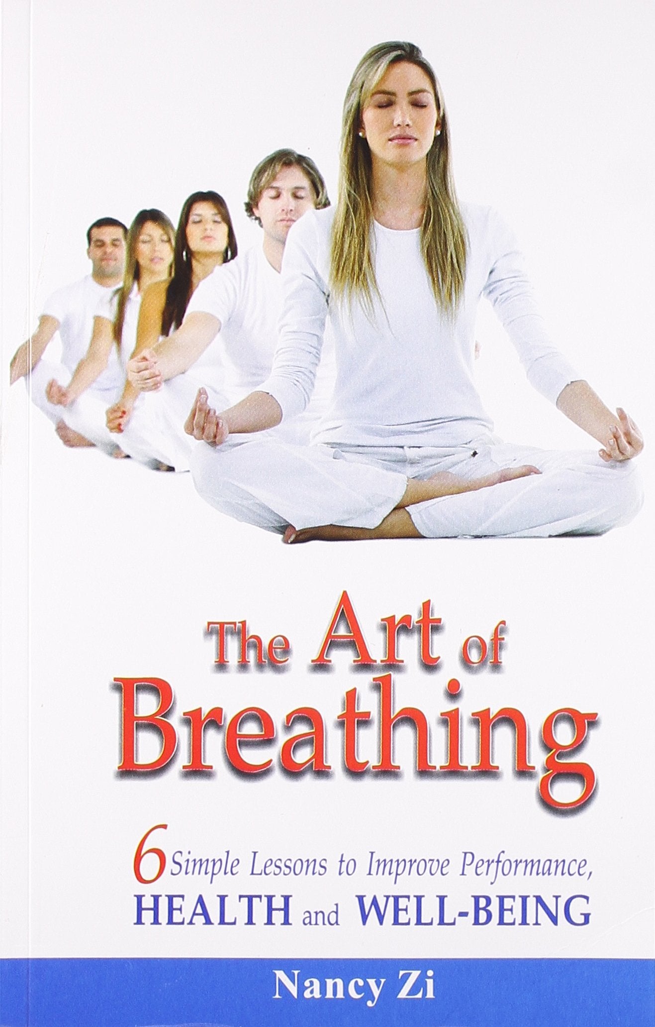 The Art Of Breathing - 6 Simple Lessons To Improve Performance Health And Well - Being