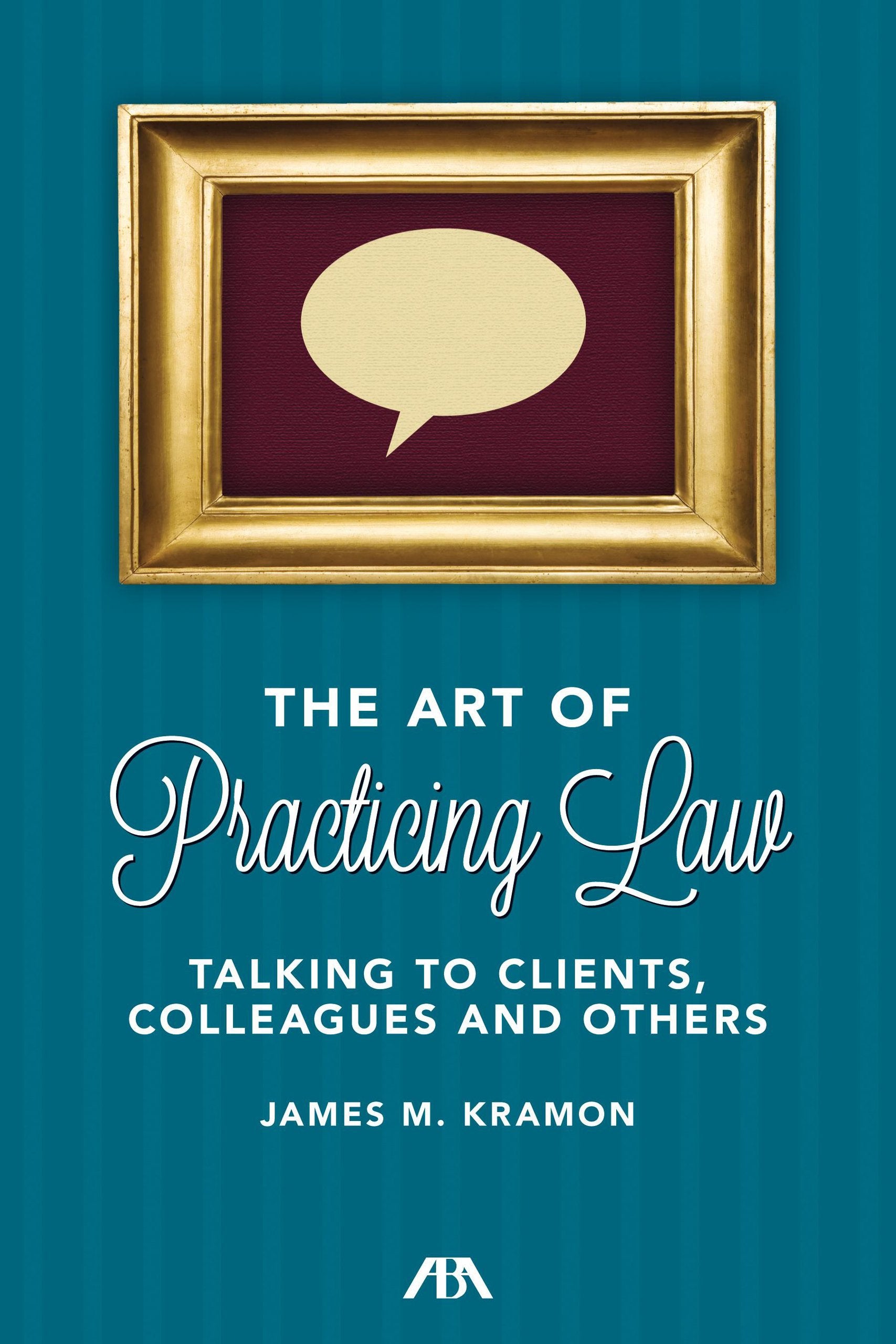 The Art Of Practicing Law: Talking To Clients And Colleagues,Used