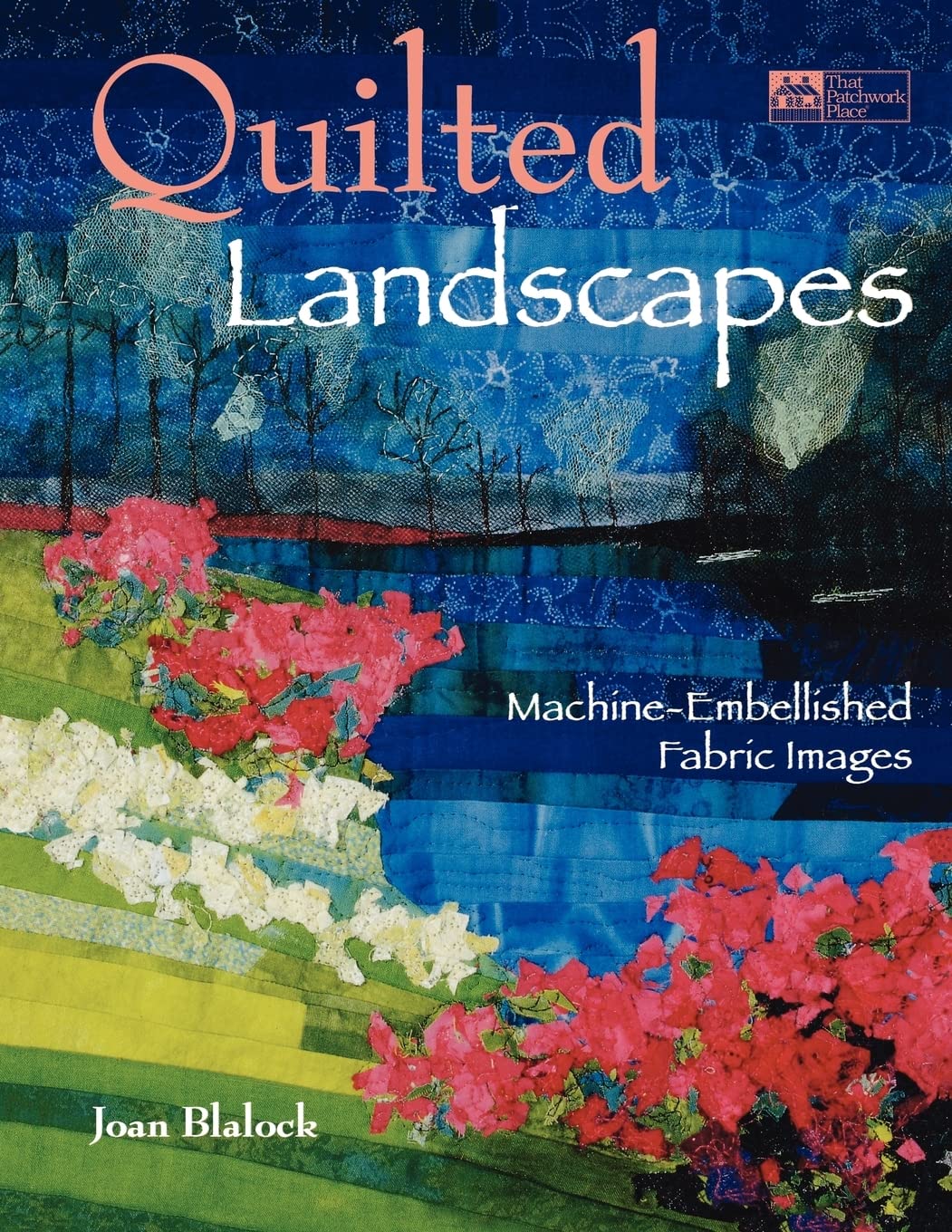 Quilted Landscapes: MachineEmbellished Fabric Images,Used