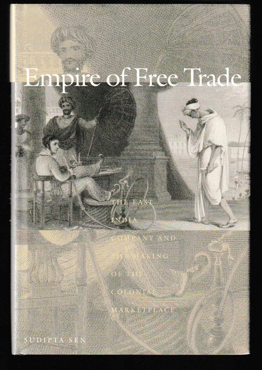 Empire of Free Trade: The East India Company and the Making of the Colonial Marketplace (Critical Histories),Used