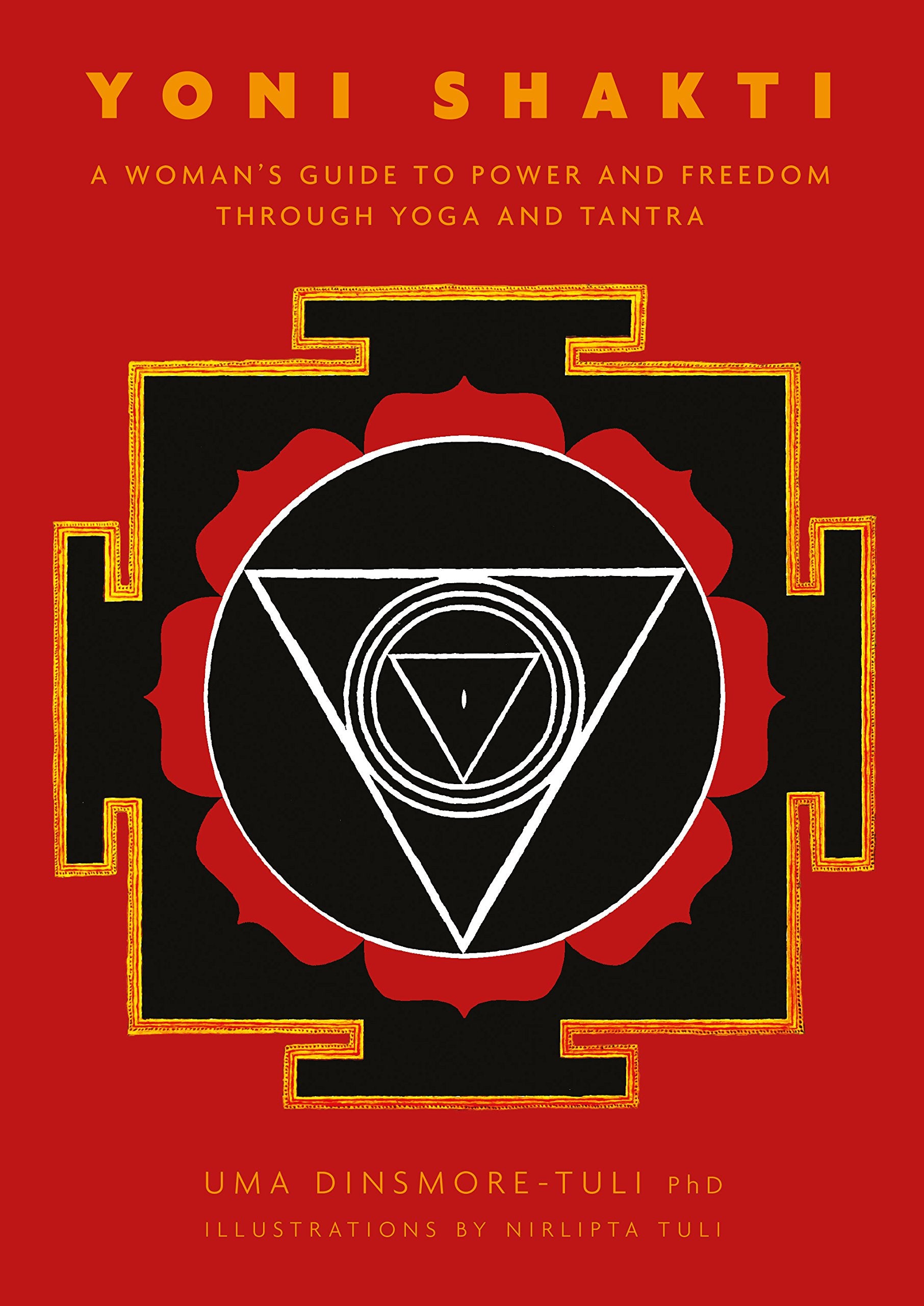 Yoni Shakti: A Woman'S Guide To Power And Freedom Through Yoga And Tantra
