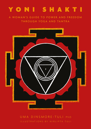 Yoni Shakti: A Woman'S Guide To Power And Freedom Through Yoga And Tantra