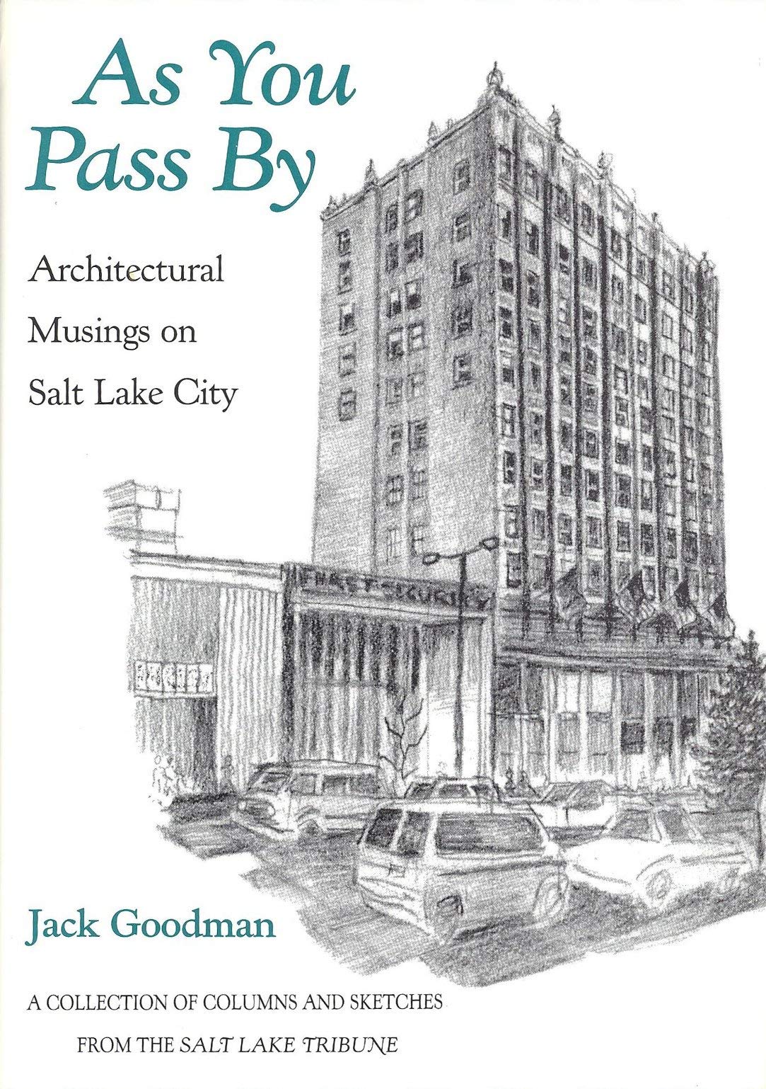 As You Pass by: Architectural Musings on Salt Lake City : A Collection of Columns and Sketches from the Salt Lake Tribune,Used