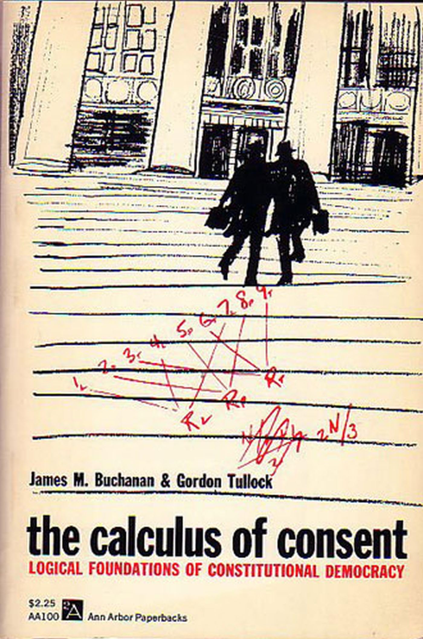 The Calculus of Consent: Logical Foundations of Constitutional Democracy (Ann Arbor Paperbacks),New