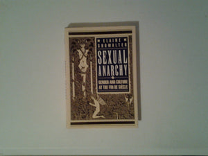 Sexual Anarchy: Gender And Culture At The Fin De Siecle