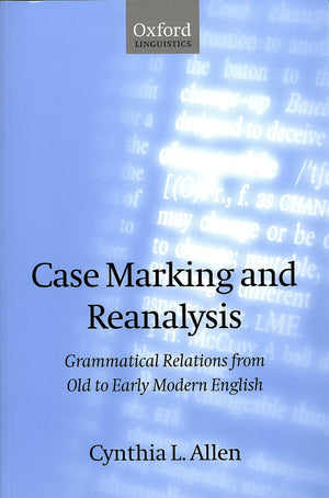 Case Marking And Reanalysis: Grammatical Relations From Old To Early Modern English