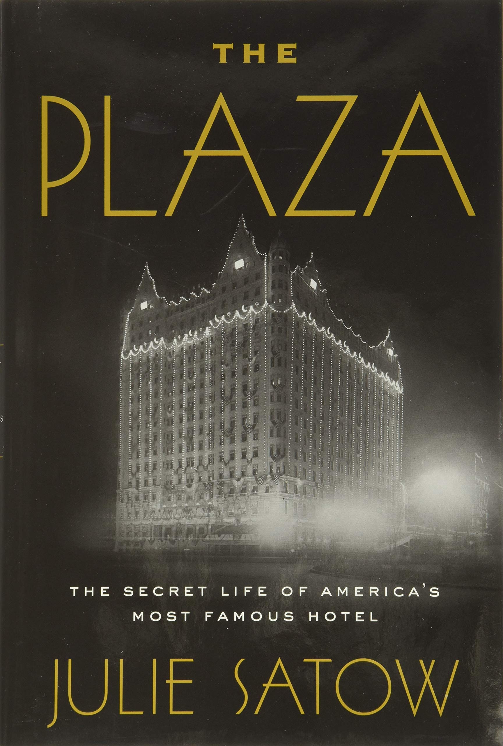 The Plaza: The Secret Life Of America'S Most Famous Hotel