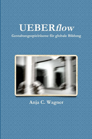 Ueberflow: Gestaltungsspielrume Fr Globale Bildung (German Edition),Used