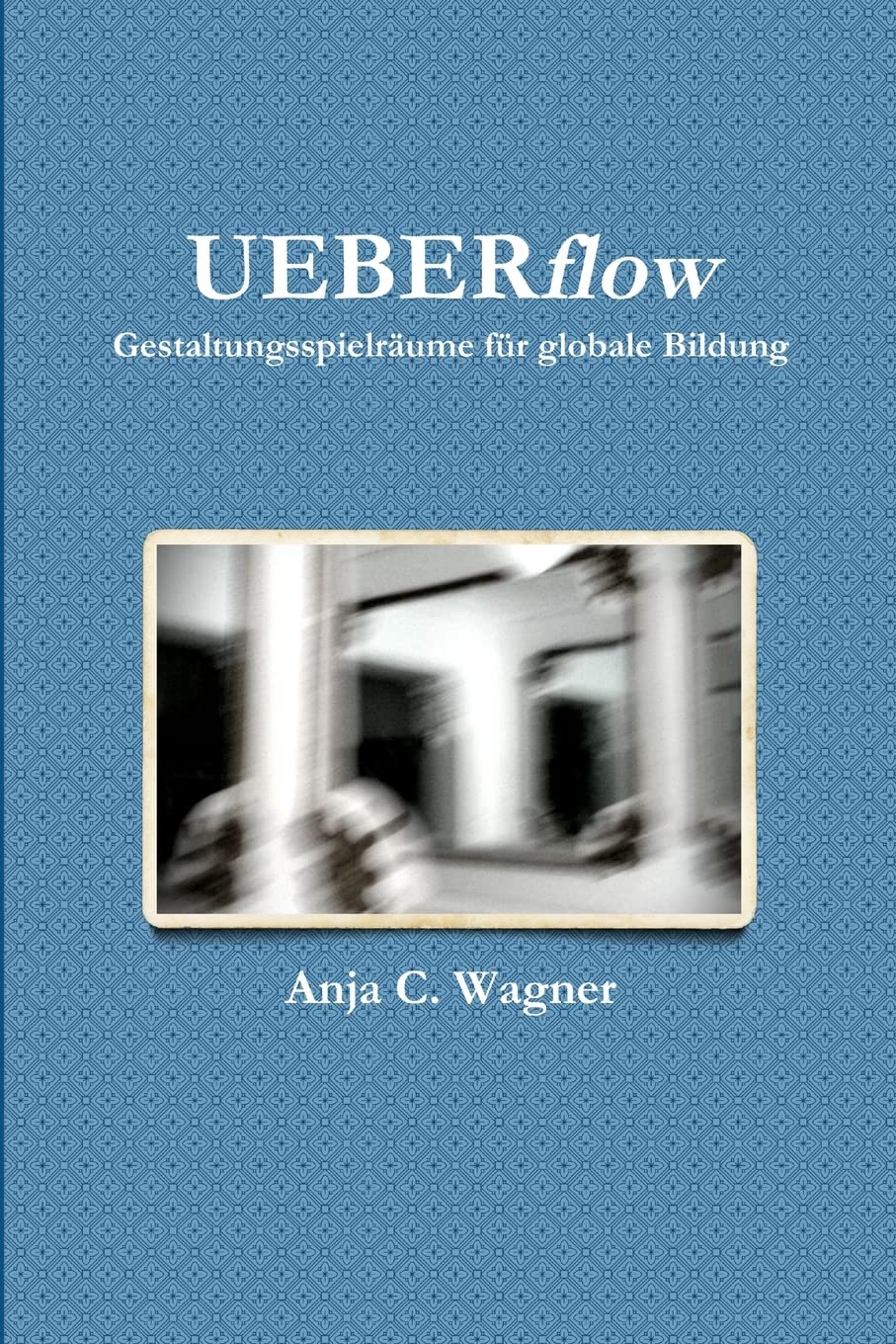 Ueberflow: Gestaltungsspielrume Fr Globale Bildung (German Edition),Used