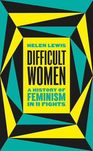 Difficult Women: An Imperfect History Of Feminism