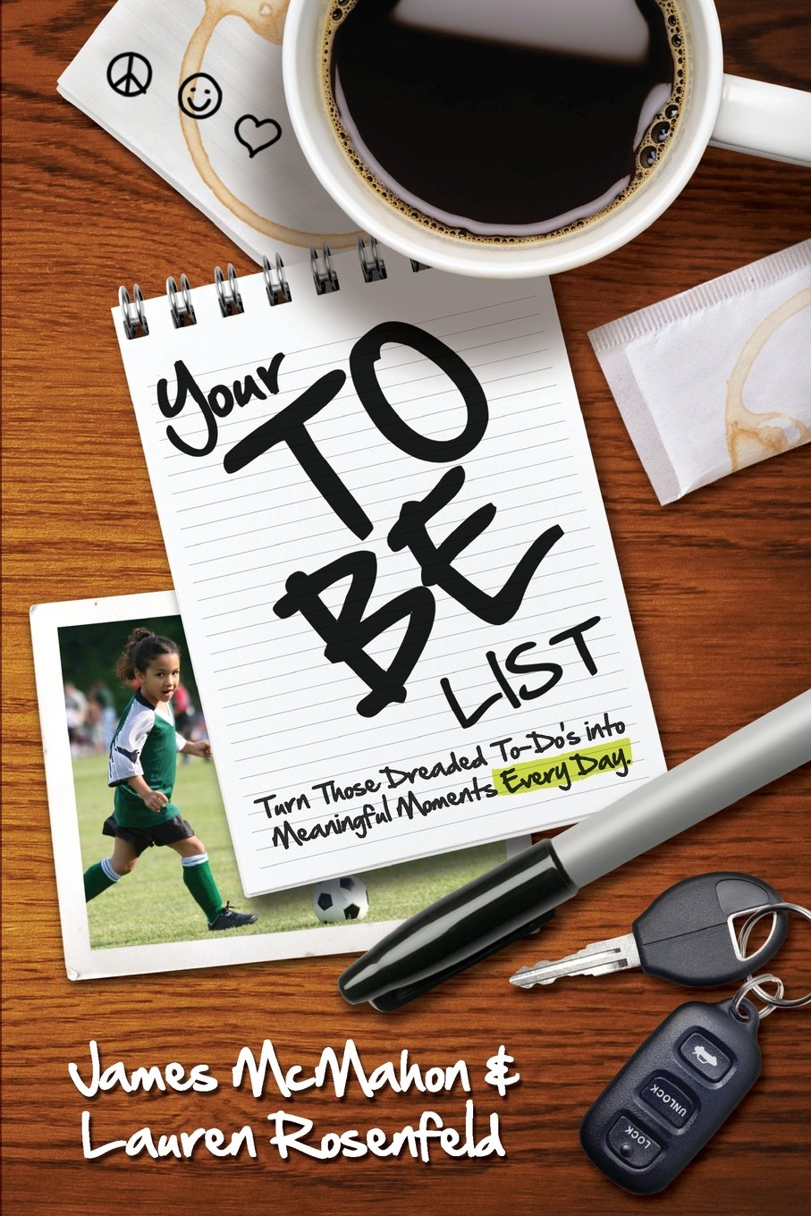 Your To Be List: Turn Those Dreaded ToDo's Into Meaningful Moments Every Day,New