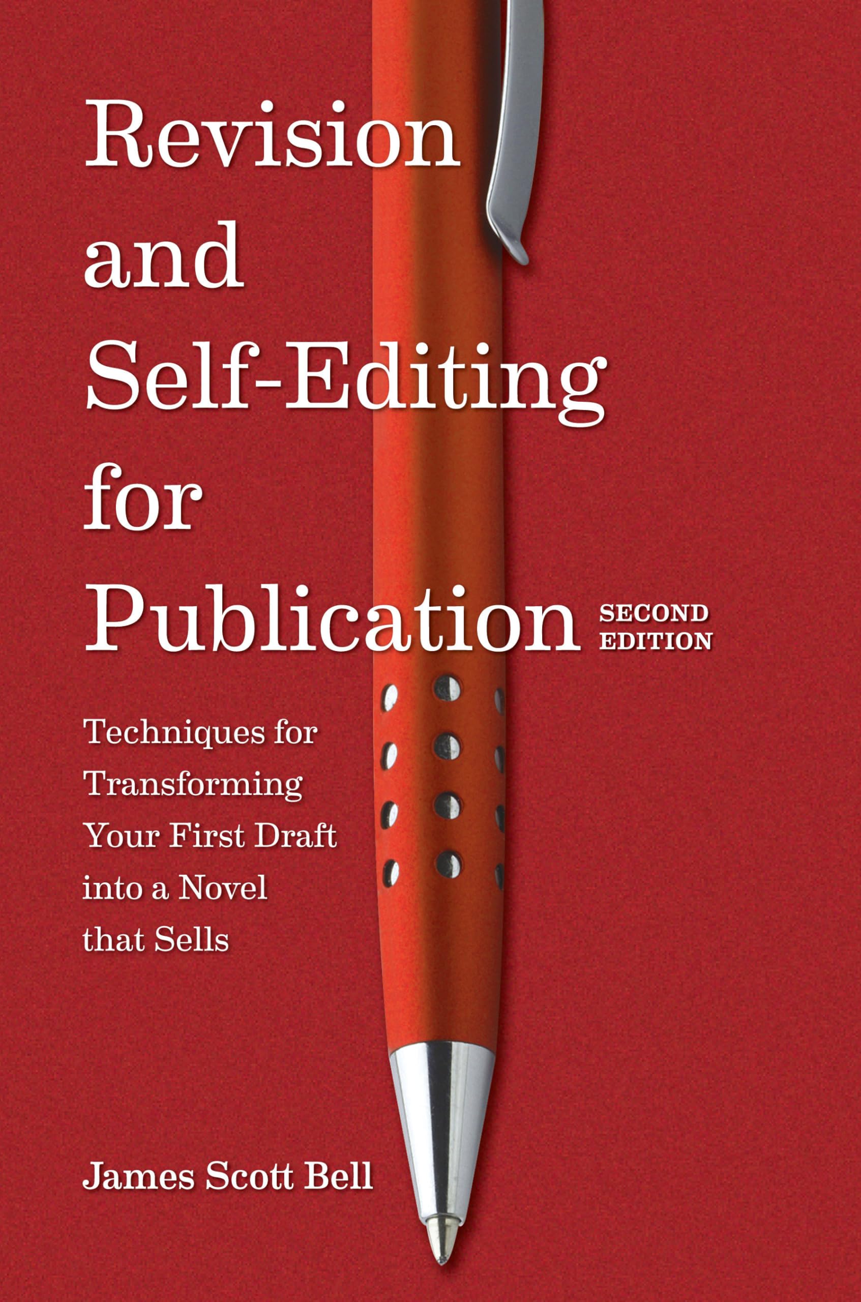 Revision and SelfEditing for Publication: Techniques for Transforming Your First Draft into a Novel That Sells,New
