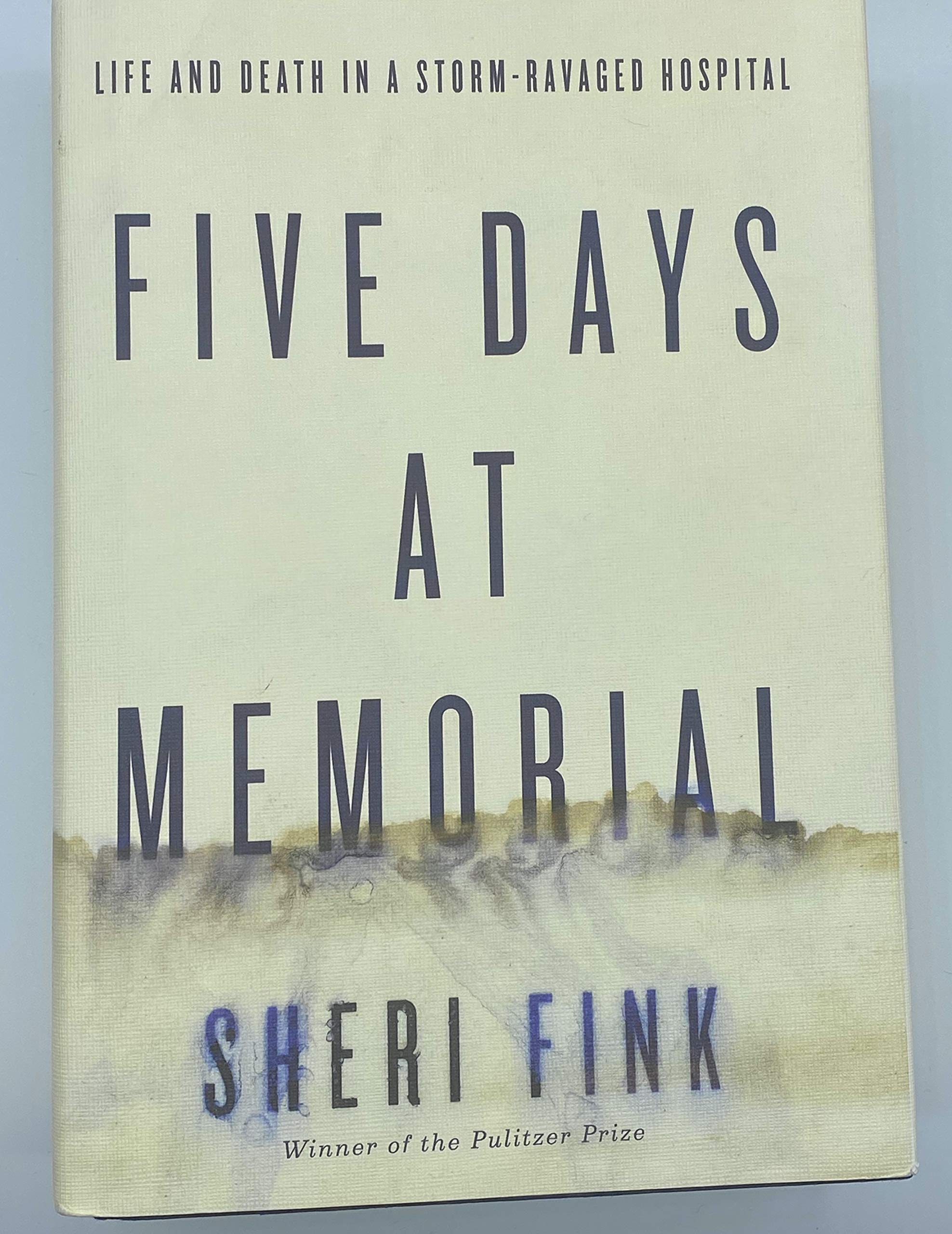 Five Days At Memorial: Life And Death In A Stormravaged Hospital (Ala Notable Books For Adults)