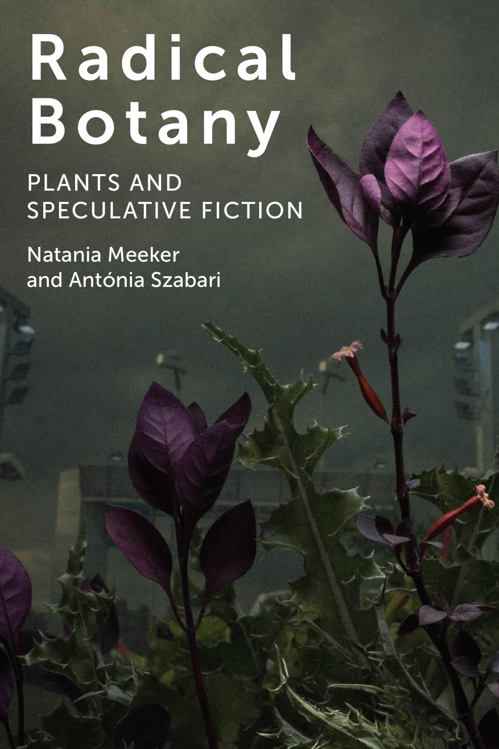 Radical Botany: Plants and Speculative Fiction,Used