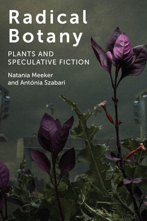Radical Botany: Plants and Speculative Fiction,Used
