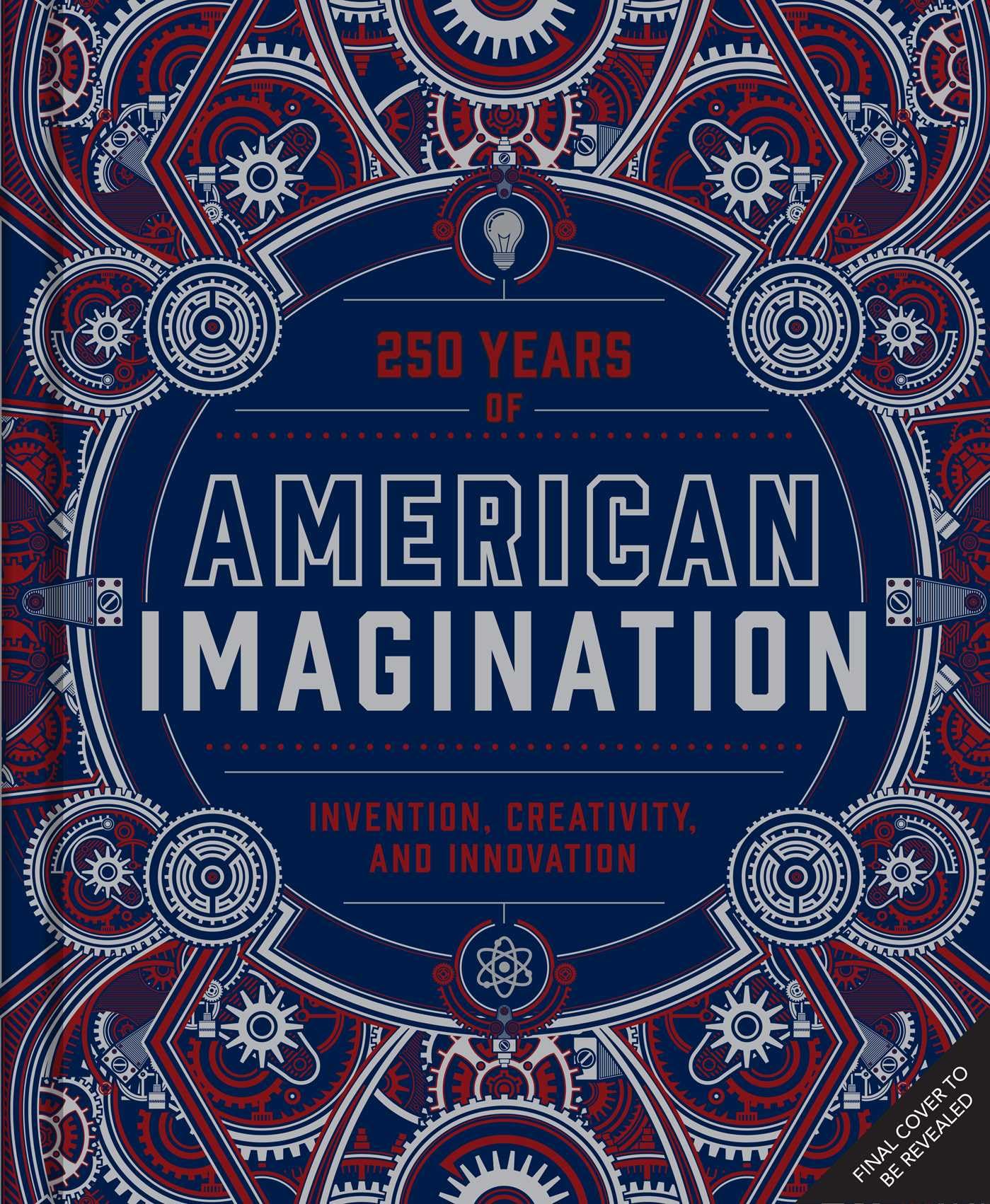 American Imagination: 250 Years Of Invention, Creativity, And Innovation