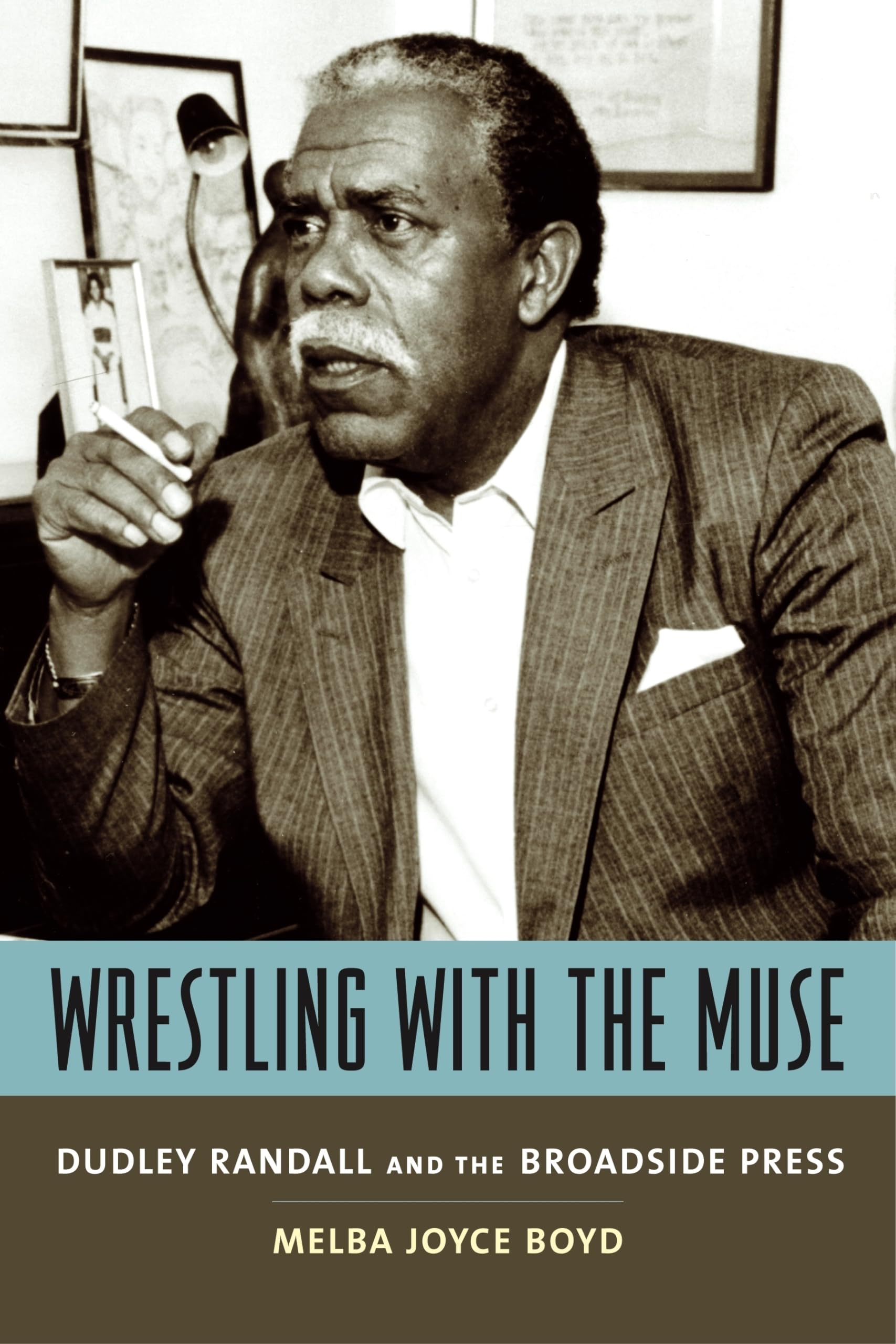 Wrestling With The Muse: Dudley Randall And The Broadside Press