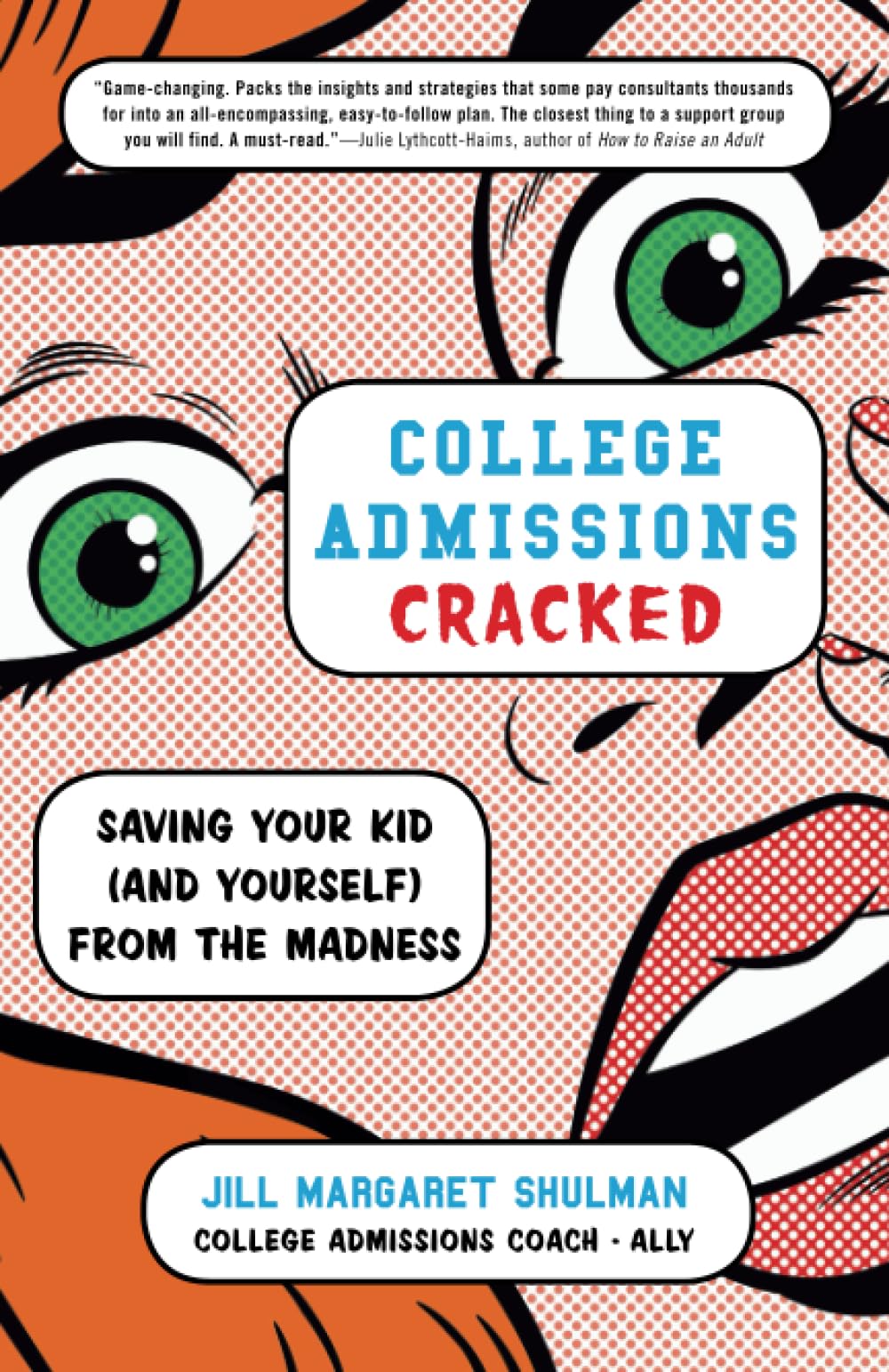 College Admissions Cracked: Saving Your Kid (and Yourself) from the Madness,New