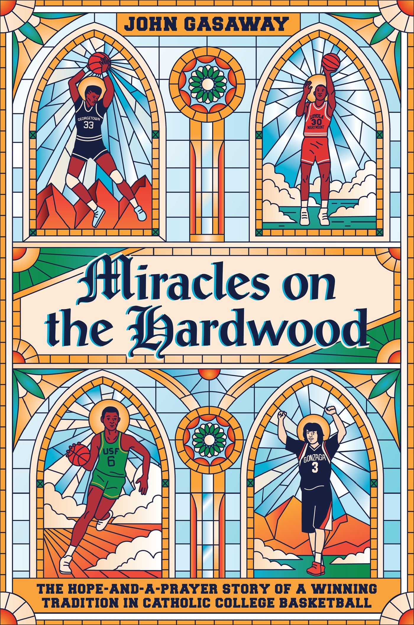 Miracles On The Hardwood: The Hopeandaprayer Story Of A Winning Tradition In Catholic College Basketball