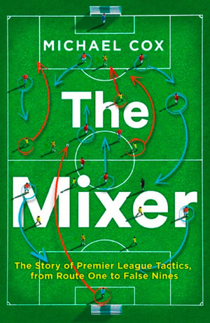 The Mixer: The Story of Premier League Tactics, from Route One to False Nines,Used