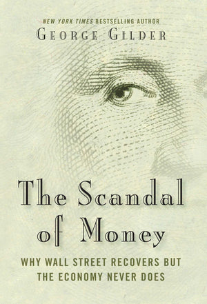 The Scandal of Money: Why Wall Street Recovers but the Economy Never Does,Used