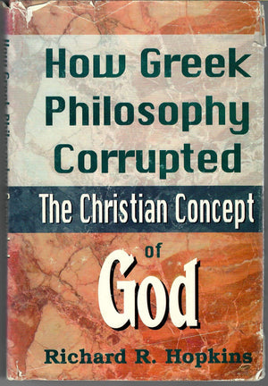 How Greek Philosophy Corrupted The Christian Concept Of God,Used