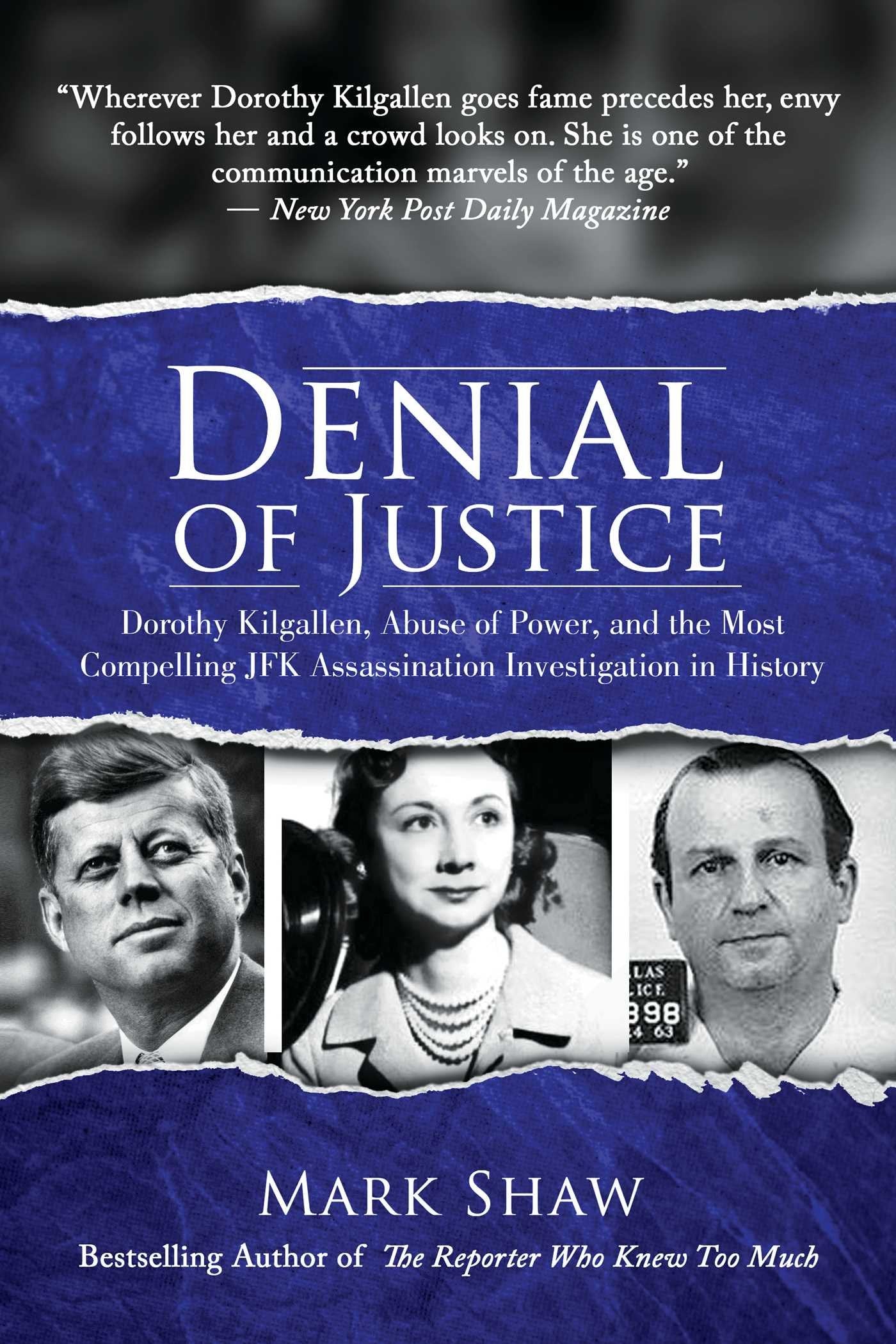Denial Of Justice: Dorothy Kilgallen, Abuse Of Power, And The Most Compelling Jfk Assassination Investigation In History,New