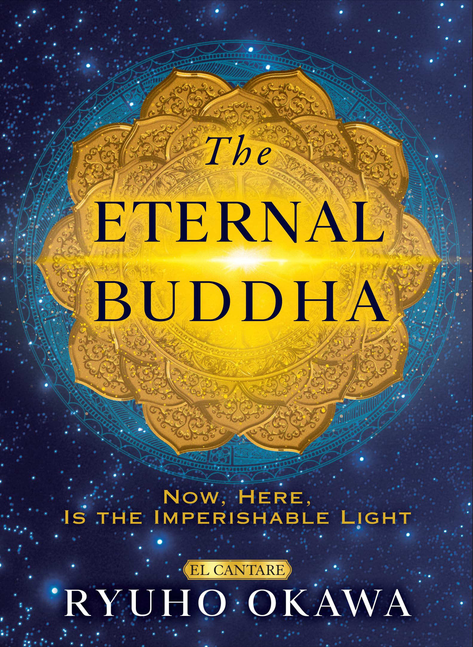 The Eternal Buddha: Now, Here, Is the Imperishable Light,New