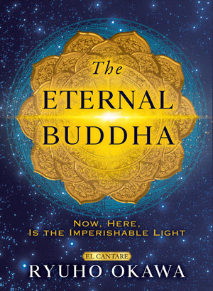 The Eternal Buddha: Now, Here, Is the Imperishable Light,New