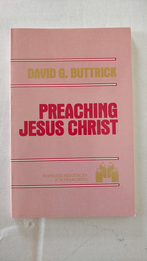 Preaching Jesus Christ: An Exercise in Homiletic Theology,Used