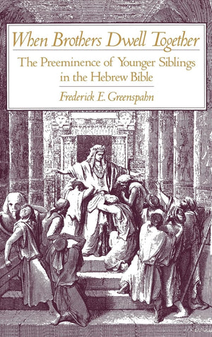 When Brothers Dwell Together: The Preeminence of Younger Siblings in the Hebrew Bible,Used