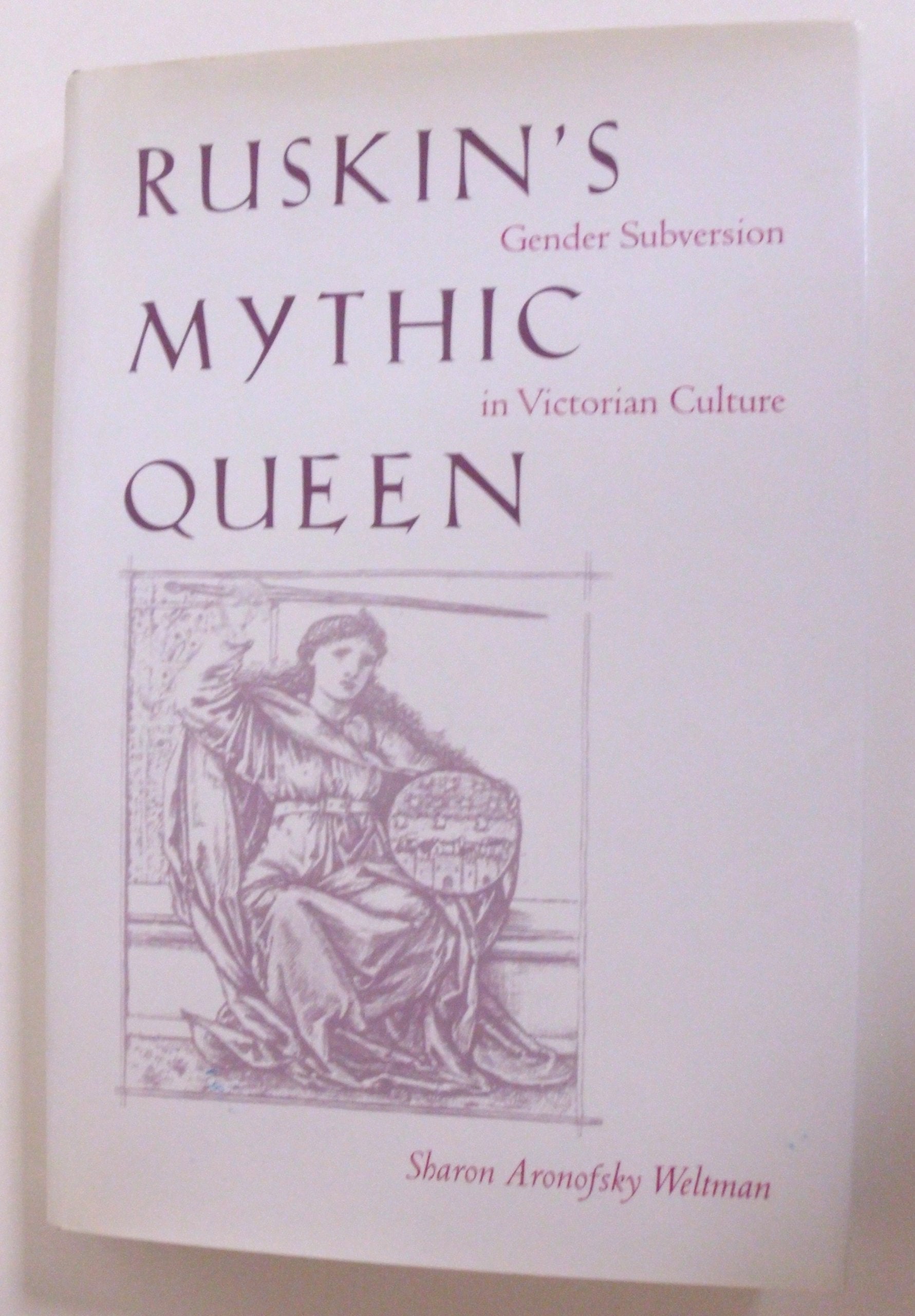 Ruskins Mythic Queen: Gender Subversion In Victorian Culture,Used