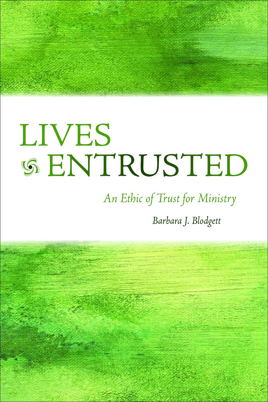 Lives Entrusted: An Ethic of Trust for Ministry (Prisms)