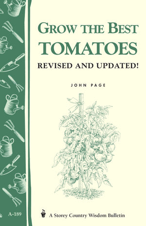 Grow the Best Tomatoes: Storey's Country Wisdom Bulletin A189 (Storey Country Wisdom Bulletin),New