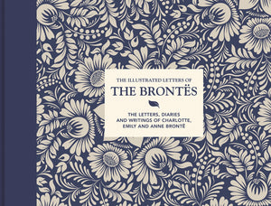 Illustrated Letters Of The Bronts: The Letters, Diaries And Writings Of Charlotte, Emily And Anne Bront,New