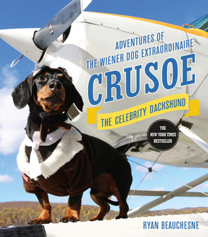 Crusoe, the Celebrity Dachshund: Adventures of the Wiener Dog Extraordinaire,Used