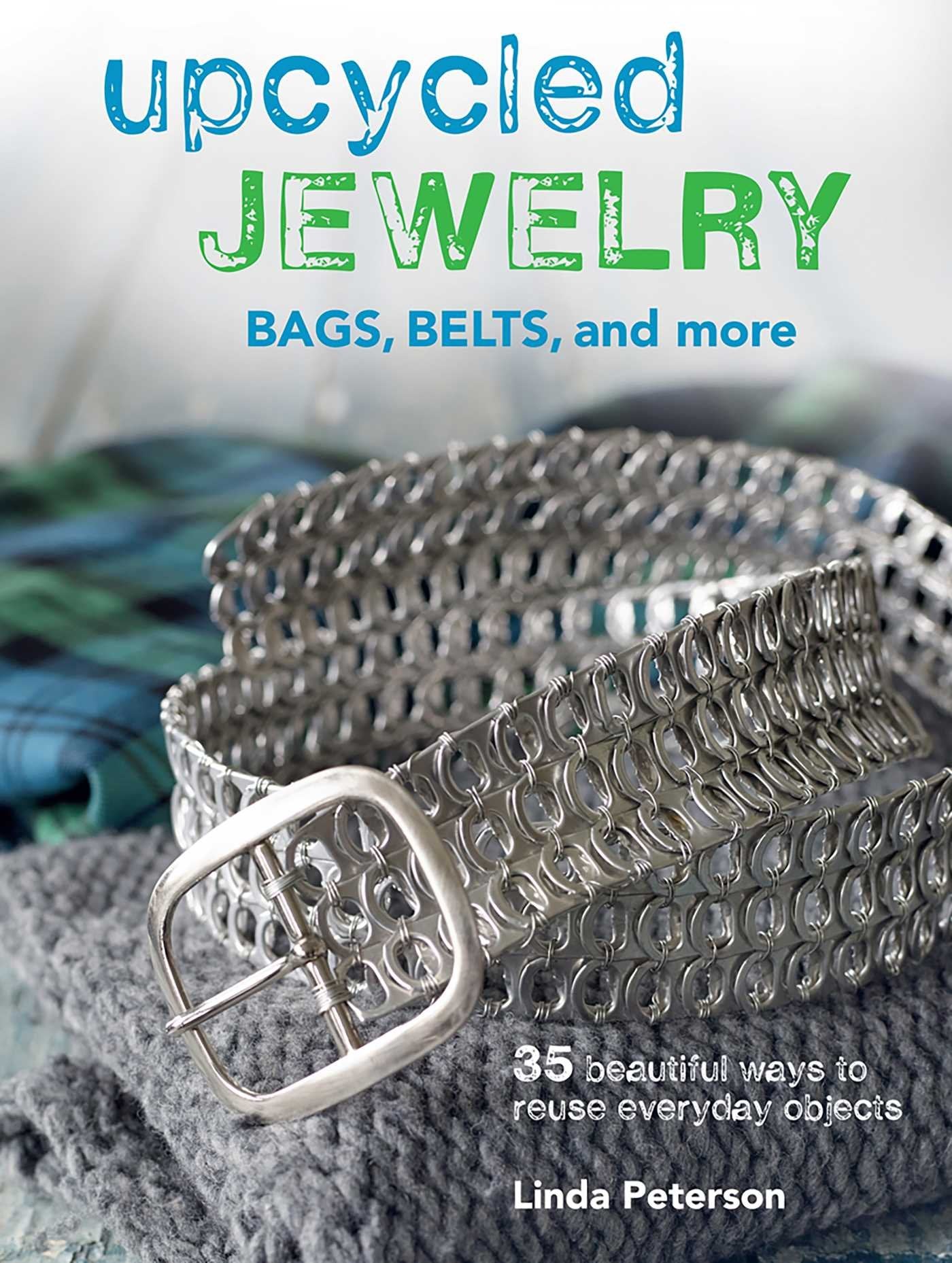 Upcycled Jewelry: 35 beautiful projects made from recycled materials,Used