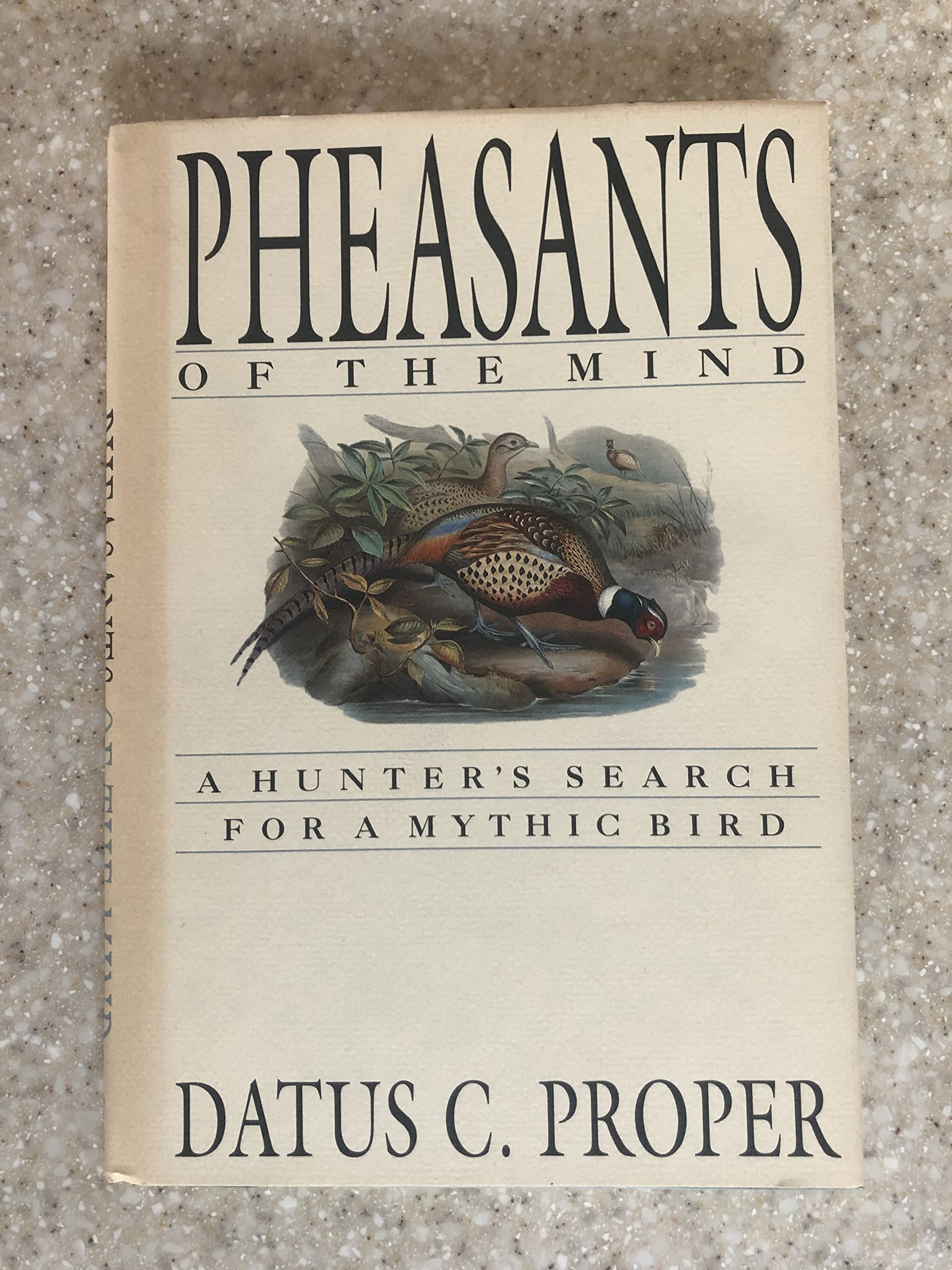 Pheasants Of The Mind: A Hunter'S Search For A Mythic Bird