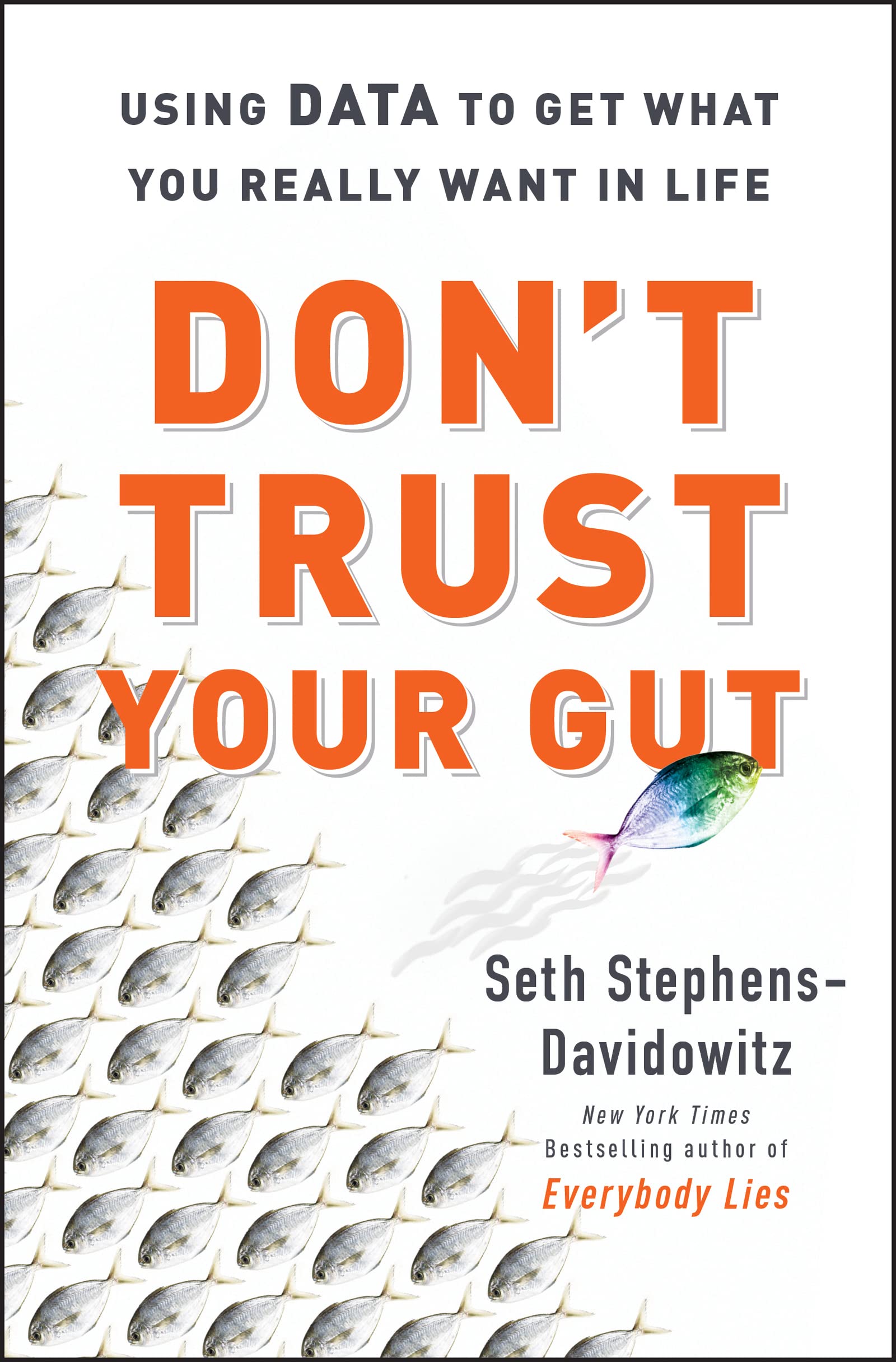 Don't Trust Your Gut: Using Data to Get What You Really Want in Life,Used