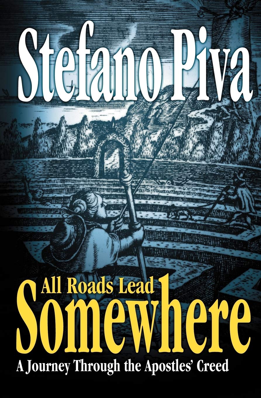 All Roads Lead Somewhere: A Journey Through The Apostles' Creed,Used