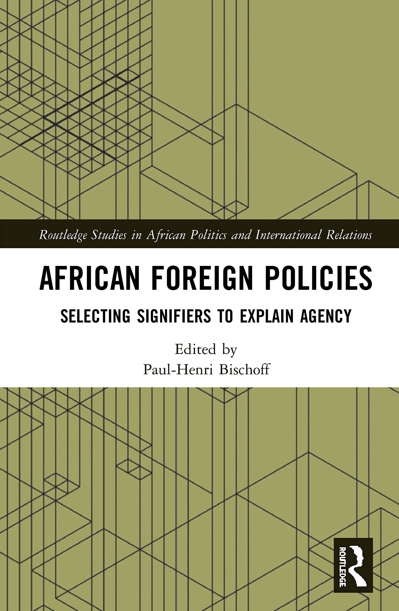 African Foreign Policies: Selecting Signifiers to Explain Agency (Routledge Studies in African Politics and International Relati,Used